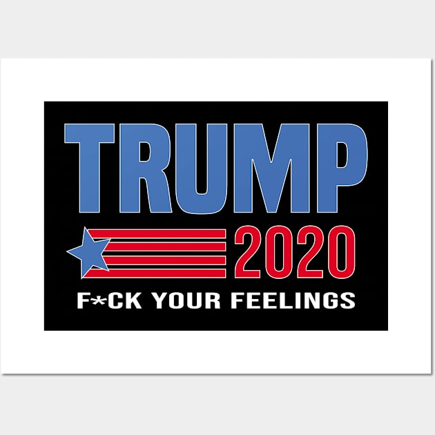 trump 2020 fuck your feelings vintage Wall Art by Mosklis